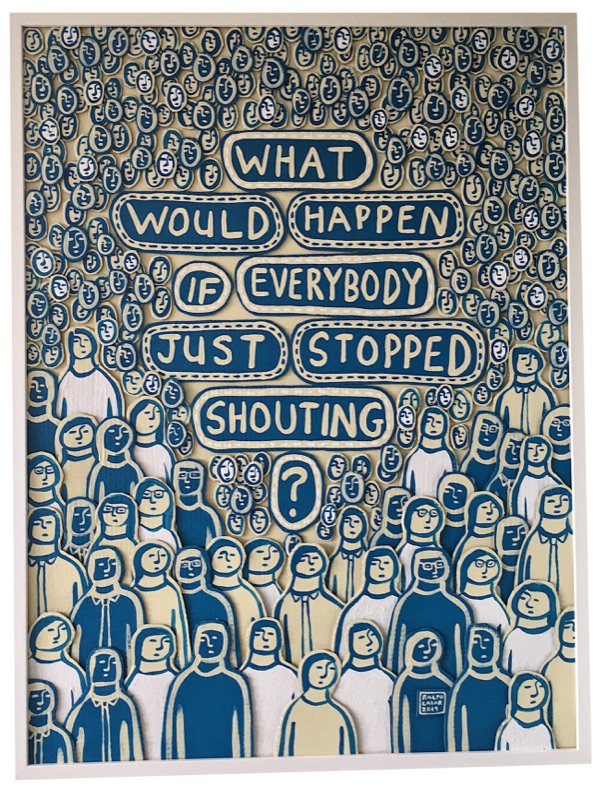 [143] If Everybody Stopped Shouting (30 x 40")